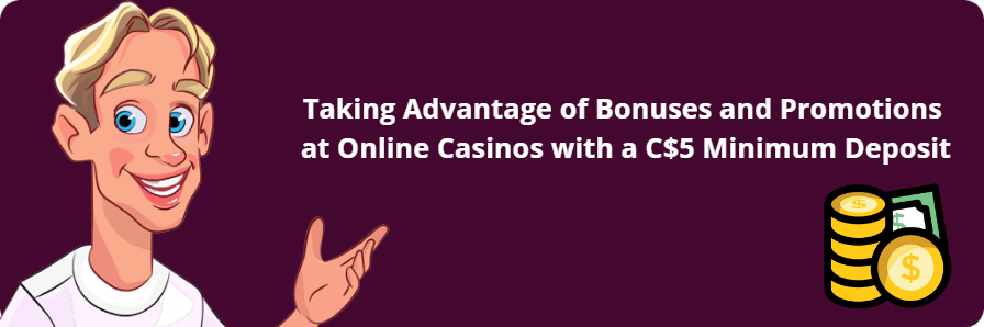 Taking Advantage of Bonuses and Promotions at Online Casinos with a C$5 Minimum Deposit