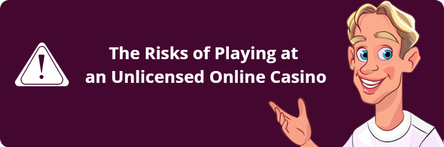 The Risks of Playing at an Unlicensed Online Casino