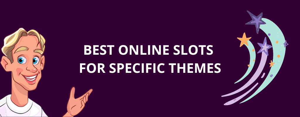 Best Online Slots For Specific Themes