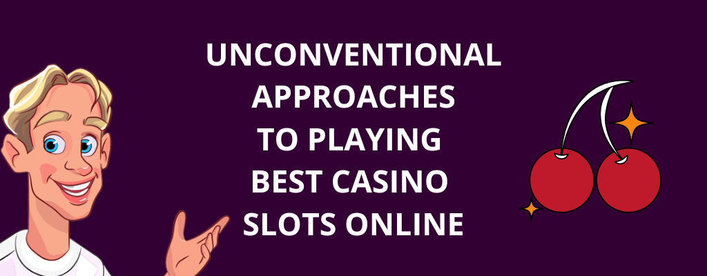 Unconventional Approaches To Playing Best Casino Slots Online