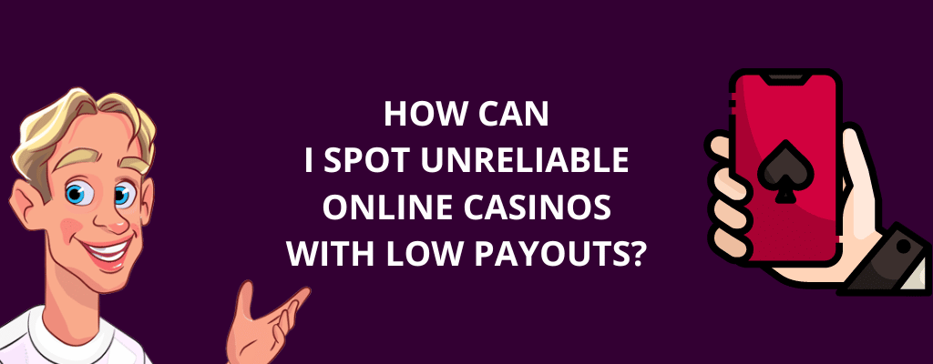 How Can I Spot Unreliable Online Casinos with Low Payouts?