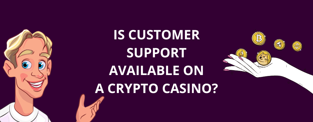 Is Customer Support Available on a Crypto Casino?