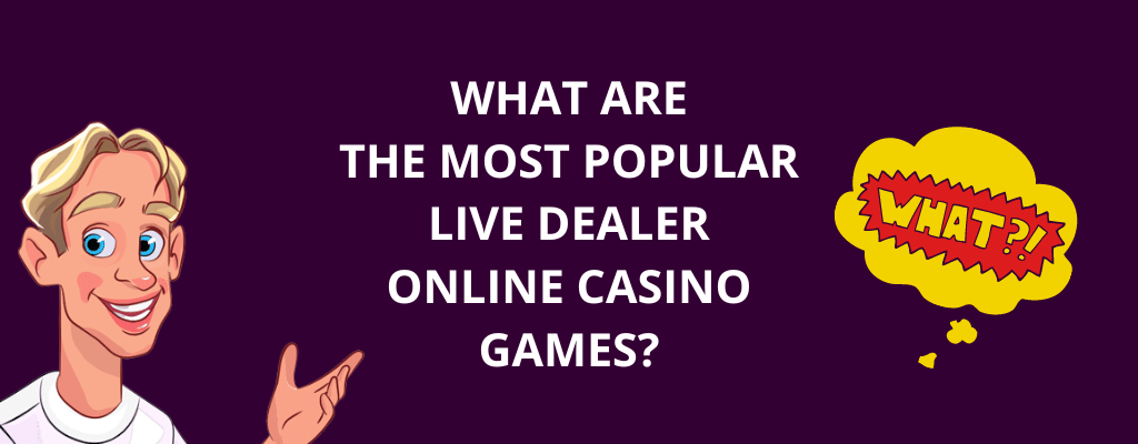 What Are The Most Popular Live Dealer Online Casino Games?