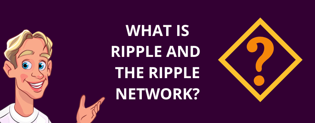 What is Ripple and the Ripple Network?