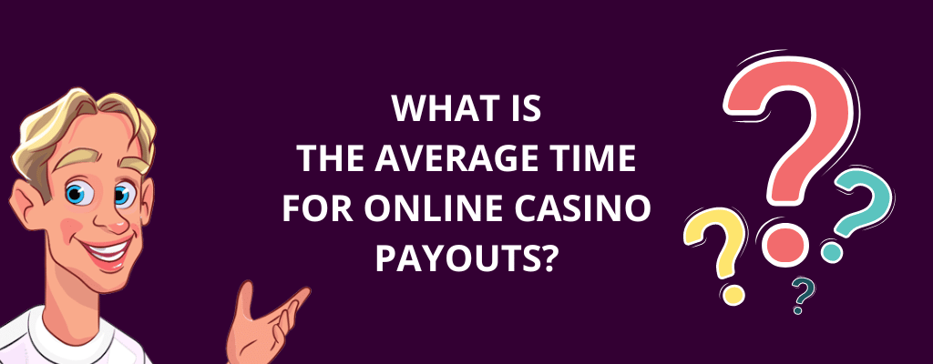 What Is The Average Time For Payouts on the Best Paying Casinos Online?