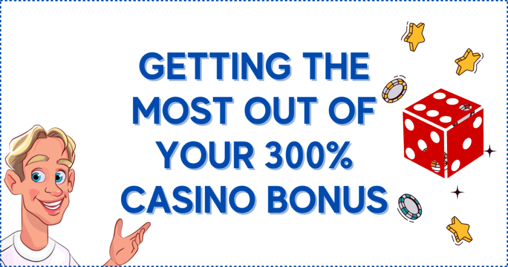 Getting the Most Out of Your 300% Casino Bonus