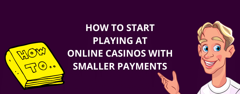 How To Start Playing At Online Casinos With Smaller Payments