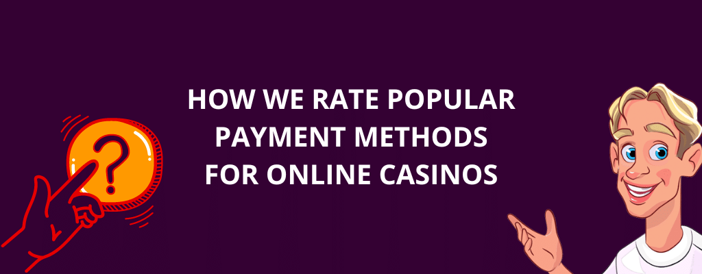 How We Rate Popular Payment Methods For Online Casinos