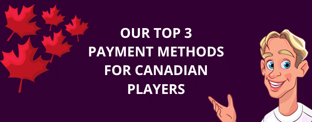 Our Top 3 Payment Methods for Canadian Players
