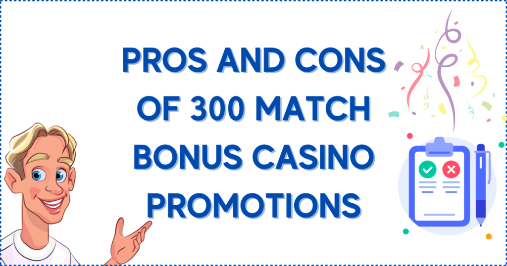 Pros and Cons of 300 Match Bonus Casino Promotions