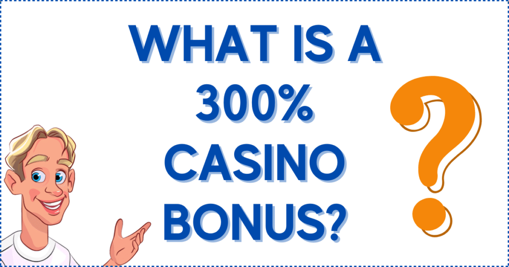What is a 300% Casino Bonus?