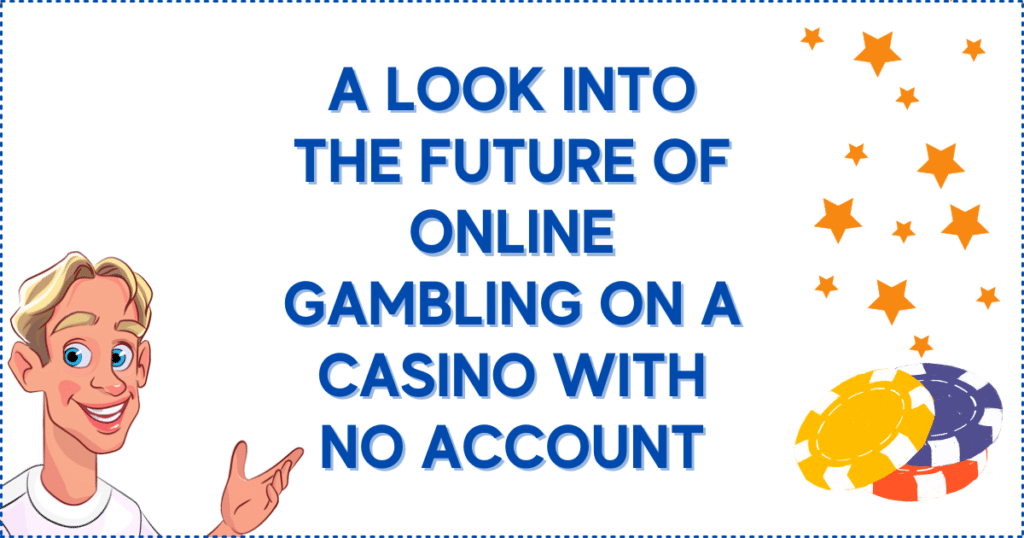 A Look into the Future of Online Gambling on No Account Casinos