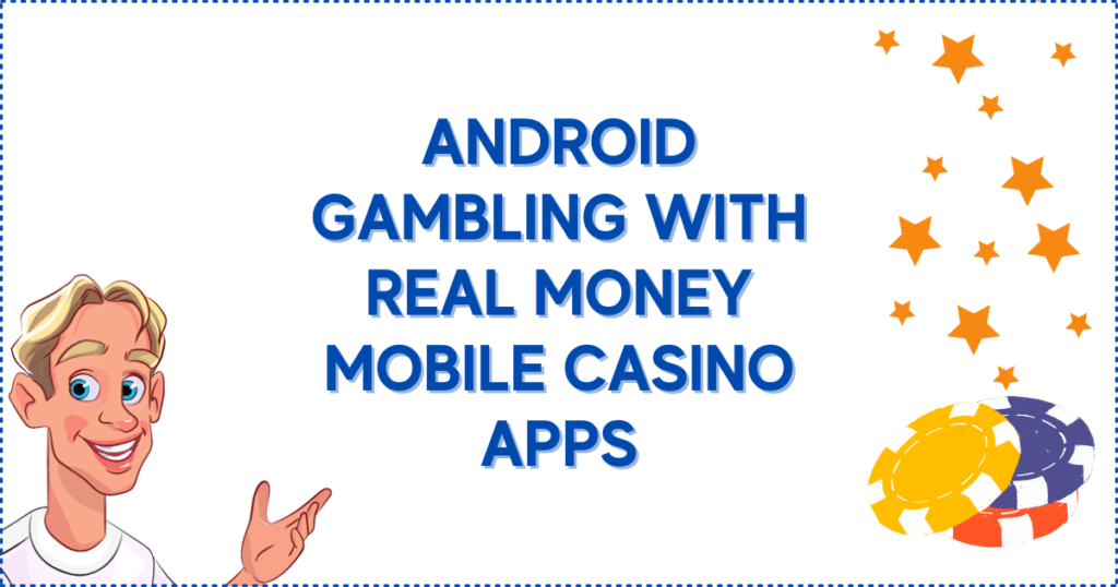 Android Gambling with Real Money Mobile Casino Apps