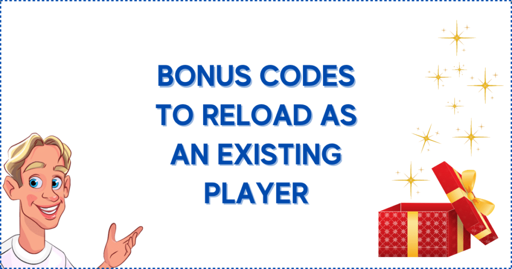 Bonus Codes to Reload as an Existing Player
