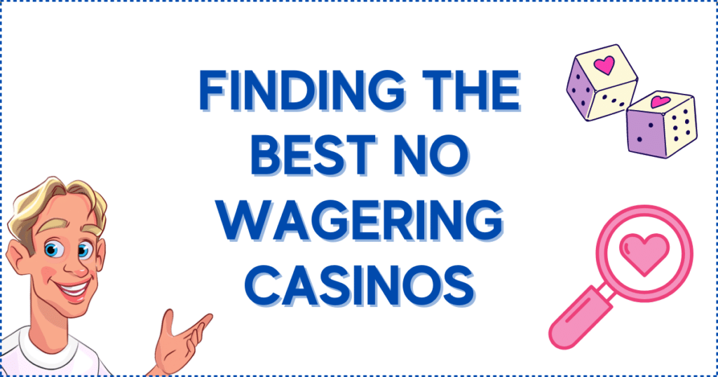 Finding the Best No Wagering Casinos