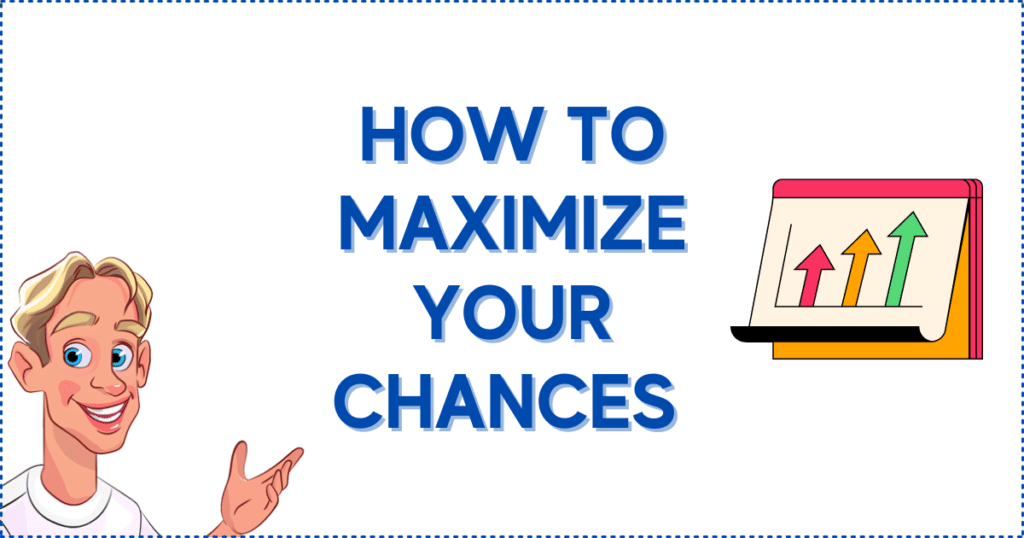 How to Maximize Your Chances 