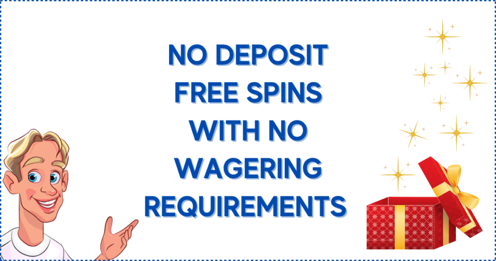 No Deposit Free Spins with No Wagering Requirements
