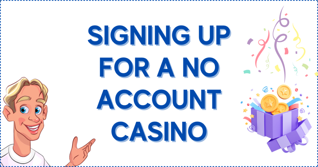 Signing Up for a No Account Casino