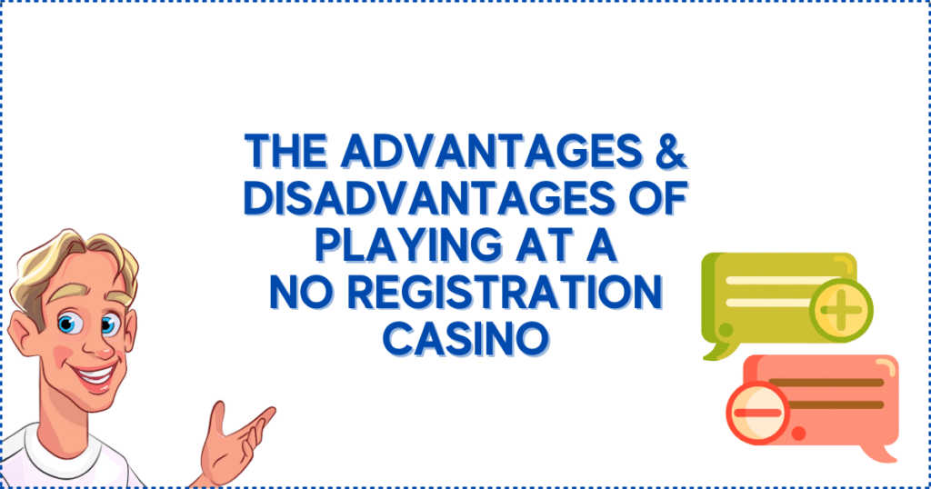 The Advantages and Disadvantages of Playing at a No Registration Casino
