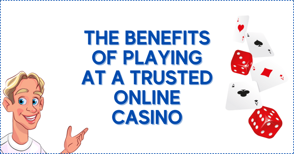 The Benefits of Playing at a Trusted Online Casino