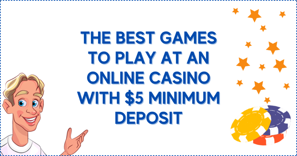 The Best Games to Play at an Online Casino with $5 Minimum Deposit
