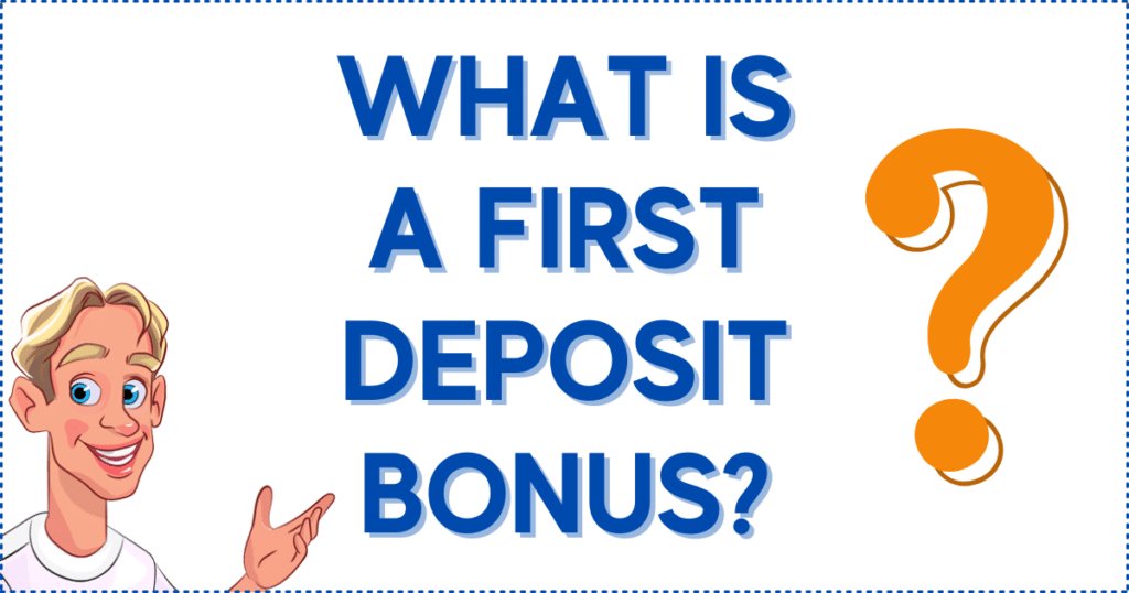 What is a First Deposit Bonus?