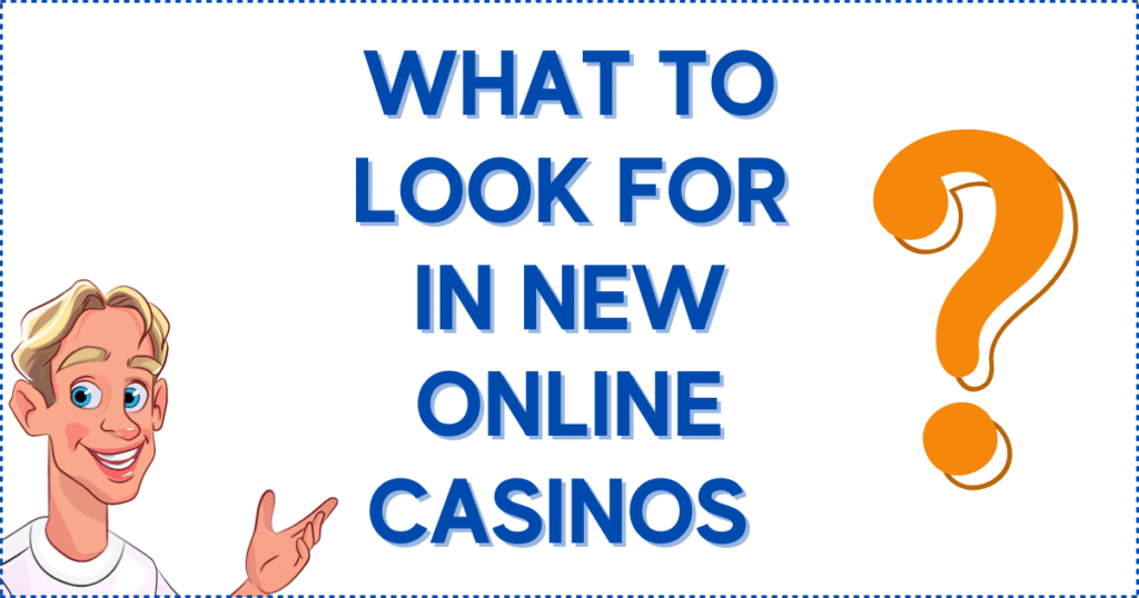 What To Look For In New Online Casinos   