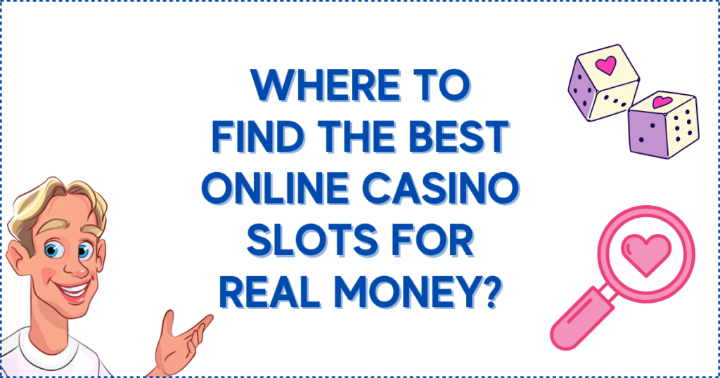 Where To Find The Best Online Casino Slots For Real Money?