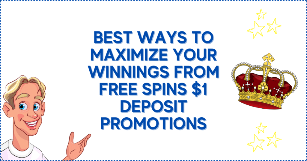 Best Ways To Maximize Your Winnings From Free Spins $1 Deposit Promotions