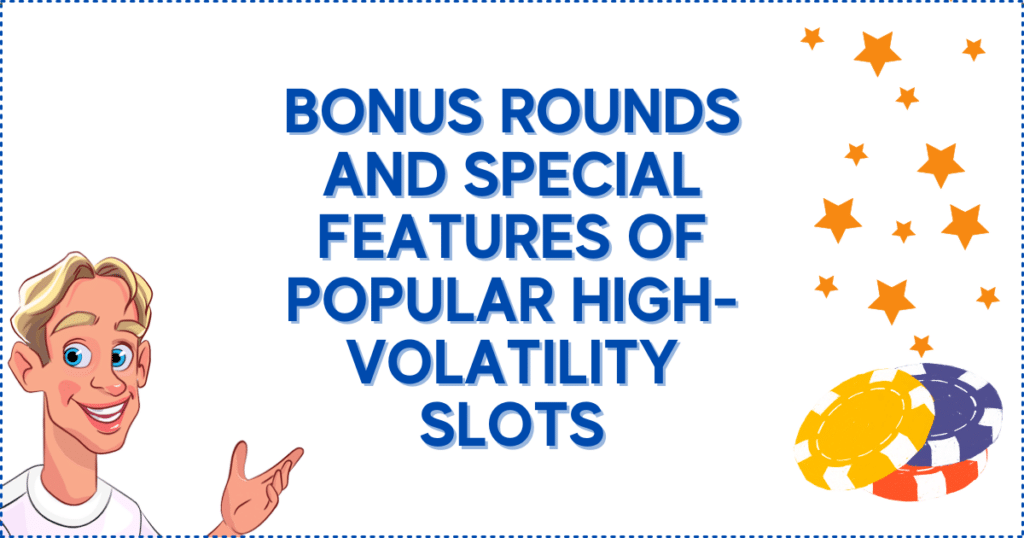 Bonus Rounds and Special Features of Popular High-Volatility Slots