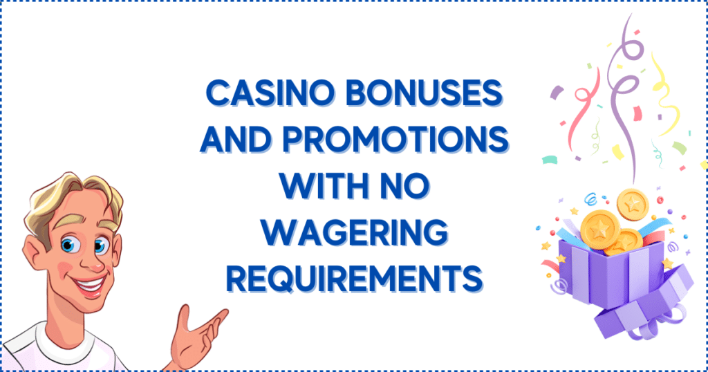 Casino Bonuses and Promotions with No Wagering Requirements