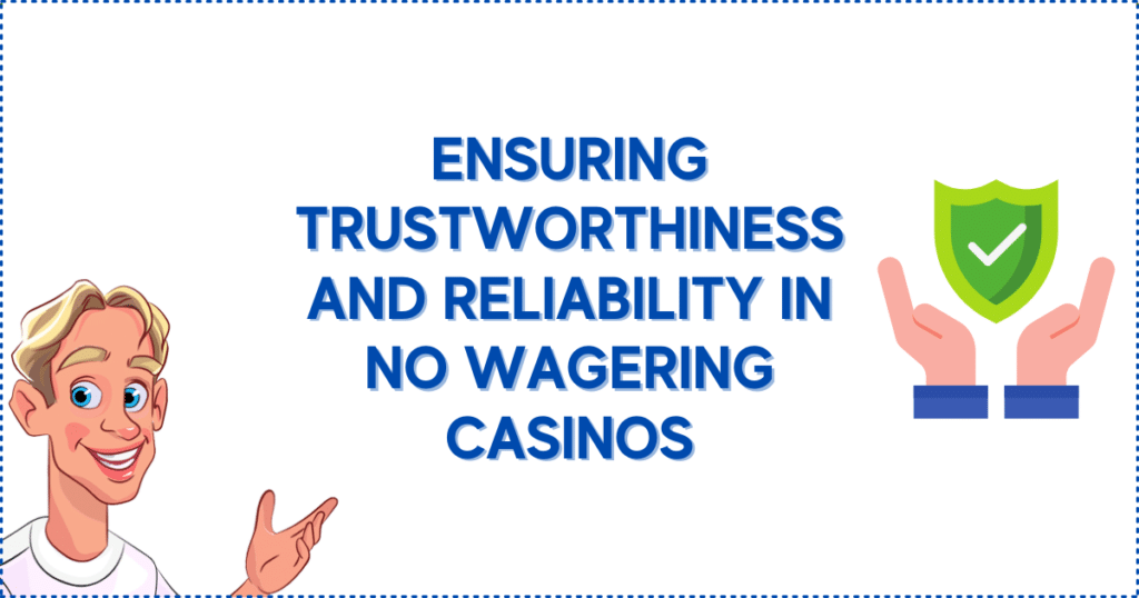 Ensuring Trustworthiness and Reliability in No Wagering Casinos