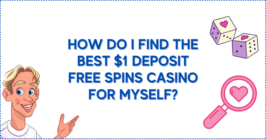 How do I Find the Best $1 Deposit Free Spins Casino for Myself?