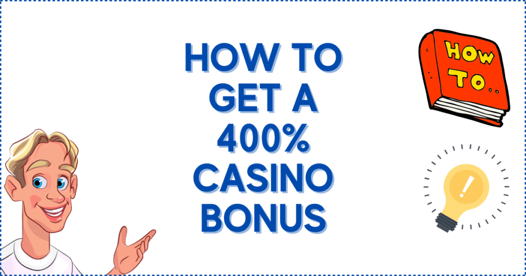 How to Get a 400% Casino Bonus 
