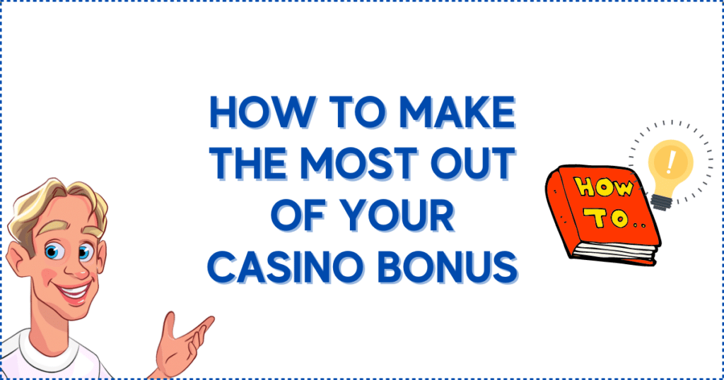 How to Make The Most Out Of Your Casino Bonus