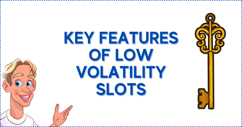 Key Features of Low Volatility Slots