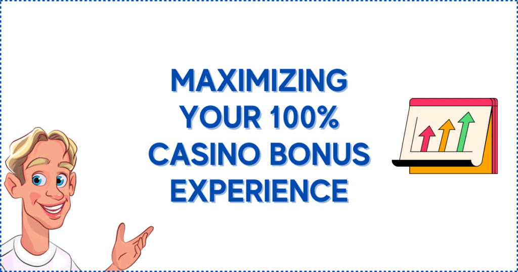 Maximizing Your 100% Casino Bonus Experience
