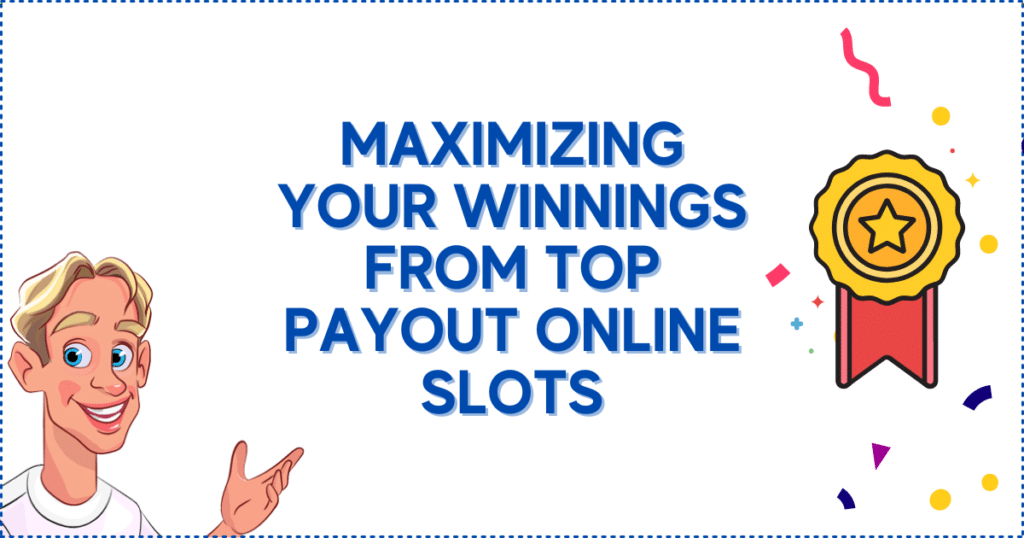 Maximizing Your Winnings From Top Payout Online Slots 