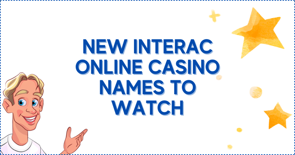New Interac Casinos to Watch