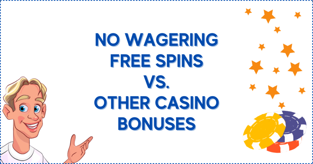 No Wagering Free Spins vs. Other Casino Bonuses