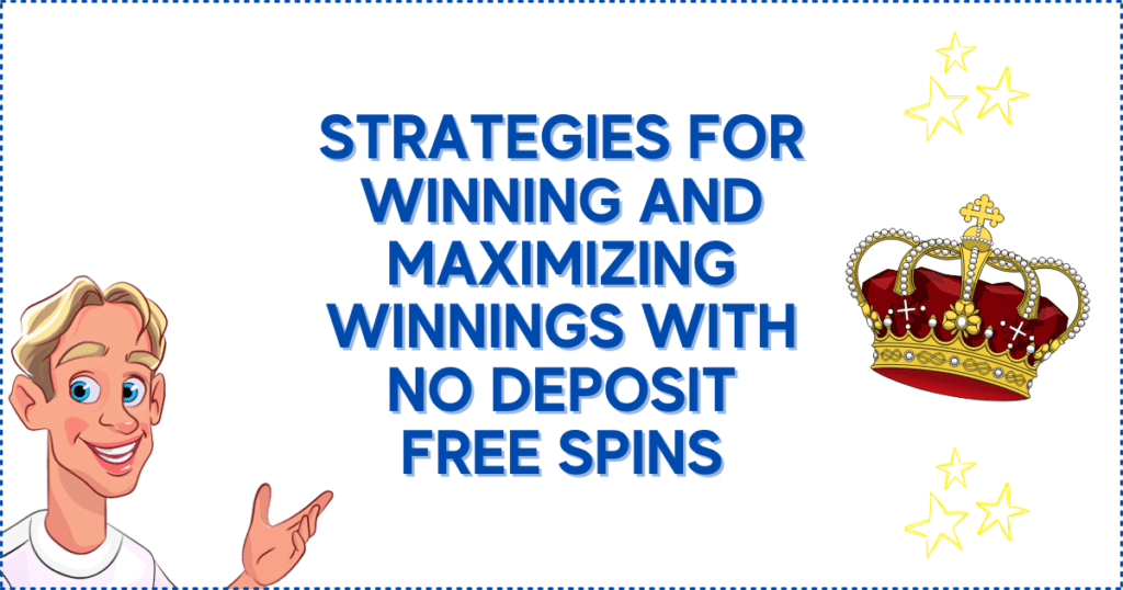 Strategies for Winning and Maximizing Winnings with No Deposit Free Spins