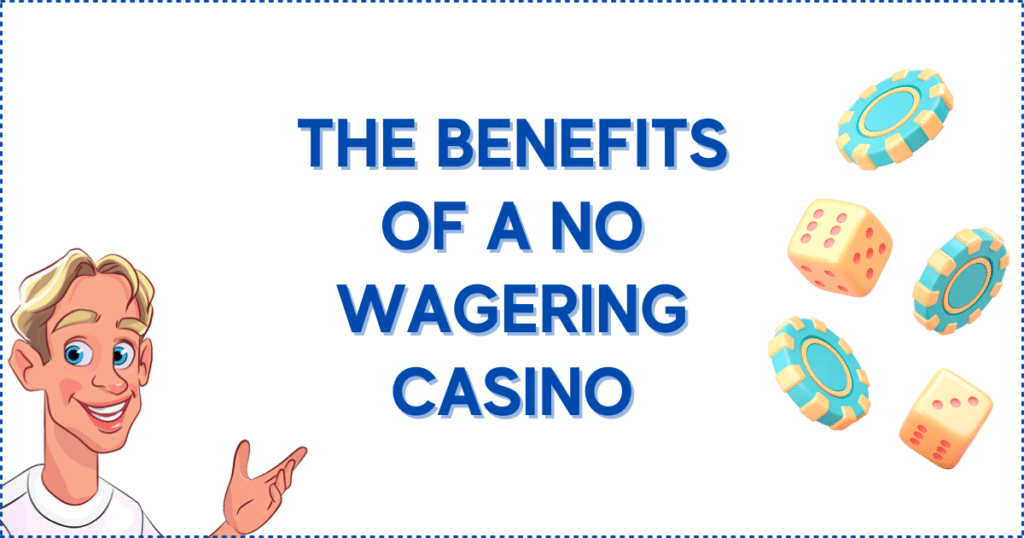 The Benefits of a No Wagering Casino