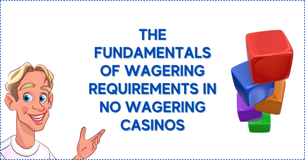 The Fundamentals of Wagering Requirements in No Wagering Casinos