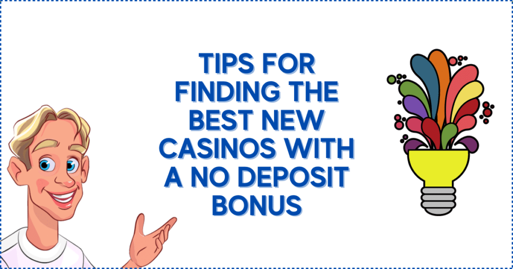 Tips for Finding the Best New Casinos Online No Deposit Bonus