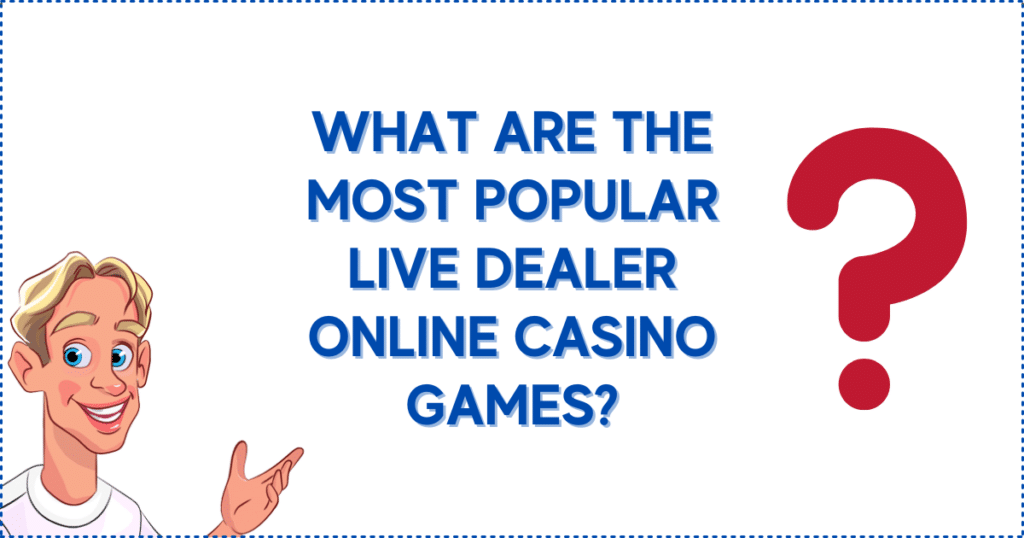 What are the Most Popular Casino Online Live Dealers Games?