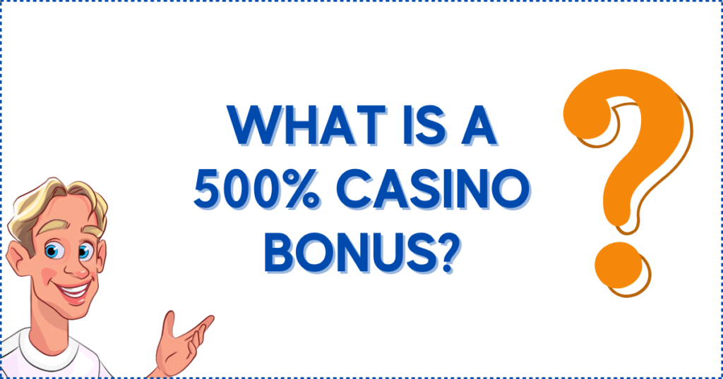 What is a 500% Casino Bonus?