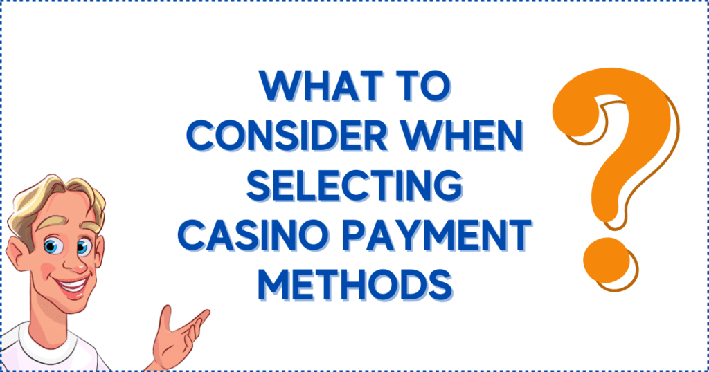 What to Consider When Selecting Casino Payment Methods