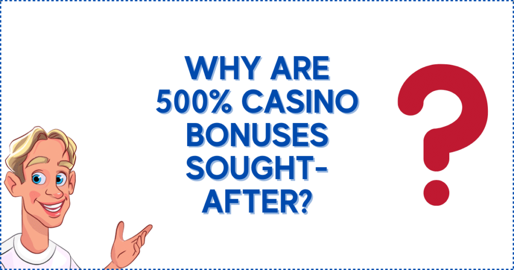 Why Are 500% Casino Bonuses Sought-After?