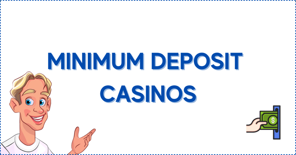 Image for the section Minimum Deposit Casinos. It shows the Casinoclaw mascot and an image of someone making a deposit at Android Casinos.