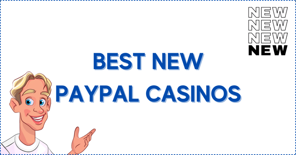 Image for the section Best New PayPal Casino Online Sites in 2023. It shows the Casinoclaw mascot with supporting text showing 'NEW'.